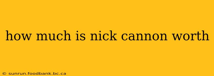 how much is nick cannon worth