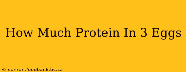 How Much Protein In 3 Eggs