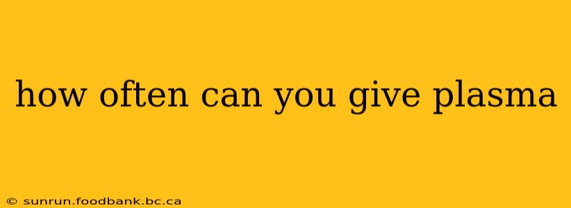 how often can you give plasma