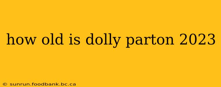 how old is dolly parton 2023