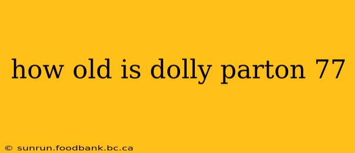 how old is dolly parton 77