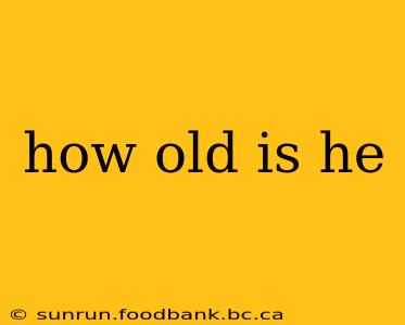 how old is he
