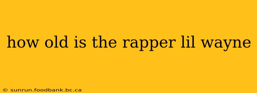 how old is the rapper lil wayne