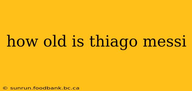 how old is thiago messi