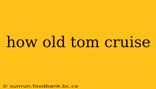 how old tom cruise