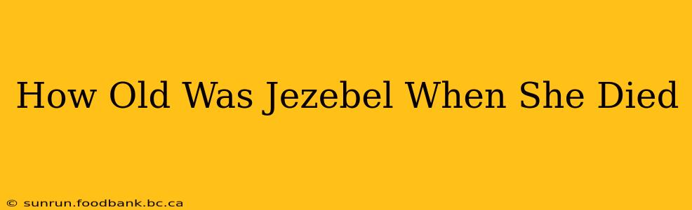 How Old Was Jezebel When She Died