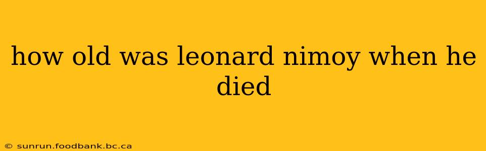 how old was leonard nimoy when he died
