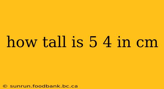 how tall is 5 4 in cm