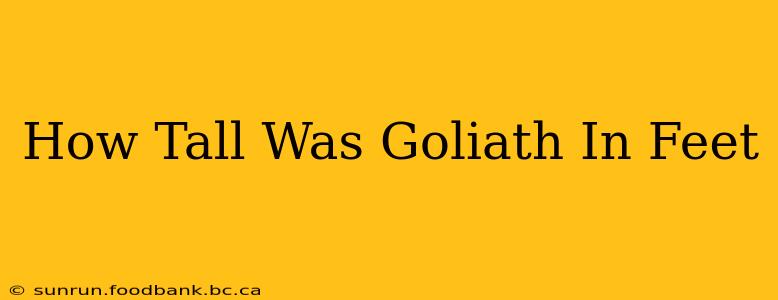 How Tall Was Goliath In Feet
