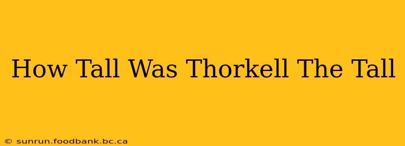 How Tall Was Thorkell The Tall