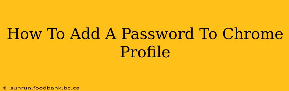 How To Add A Password To Chrome Profile