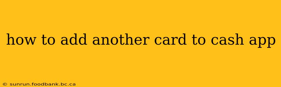 how to add another card to cash app