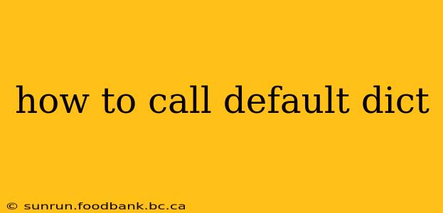 how to call default dict