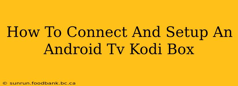 How To Connect And Setup An Android Tv Kodi Box