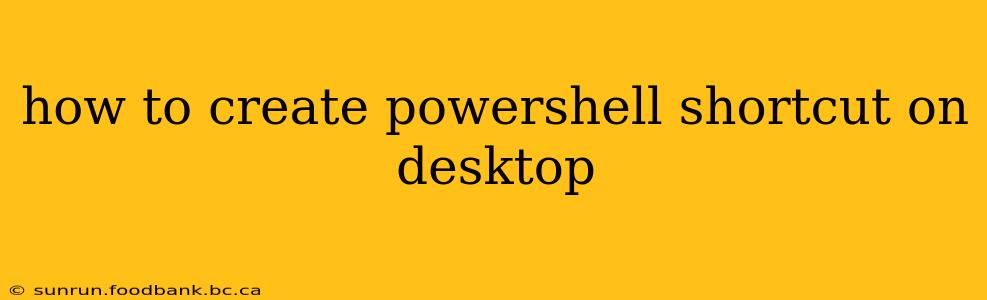 how to create powershell shortcut on desktop