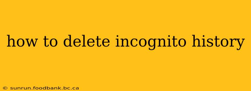 how to delete incognito history