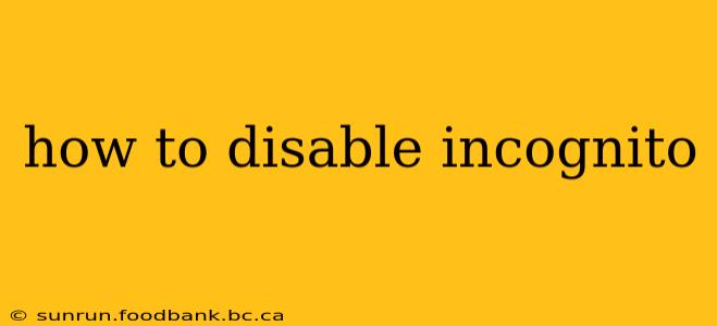 how to disable incognito