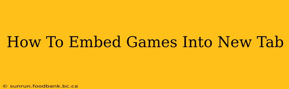 How To Embed Games Into New Tab