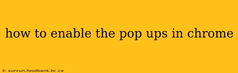 how to enable the pop ups in chrome