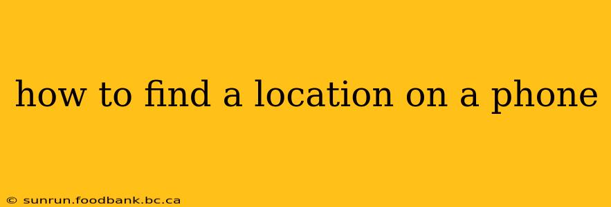 how to find a location on a phone