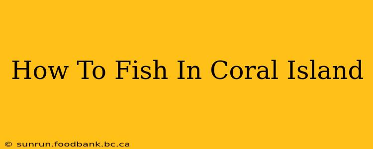 How To Fish In Coral Island