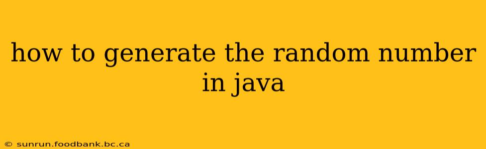 how to generate the random number in java