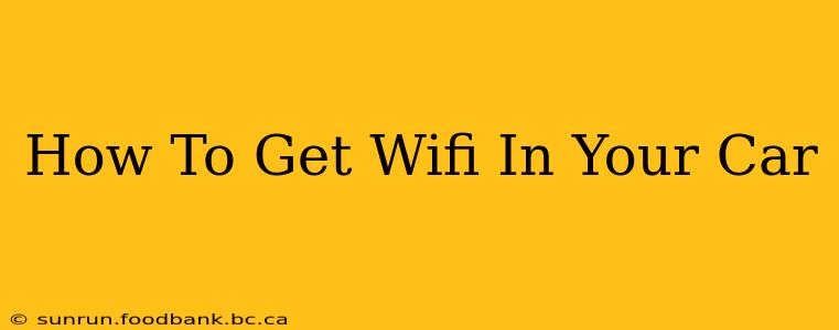 How To Get Wifi In Your Car