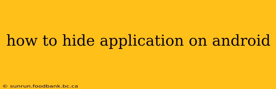 how to hide application on android