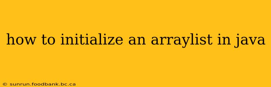how to initialize an arraylist in java