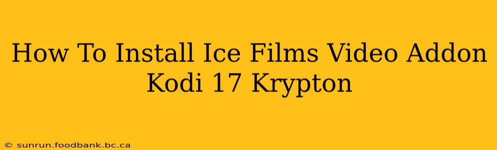 How To Install Ice Films Video Addon Kodi 17 Krypton