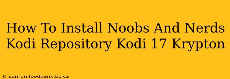 How To Install Noobs And Nerds Kodi Repository Kodi 17 Krypton