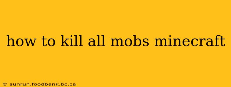 how to kill all mobs minecraft