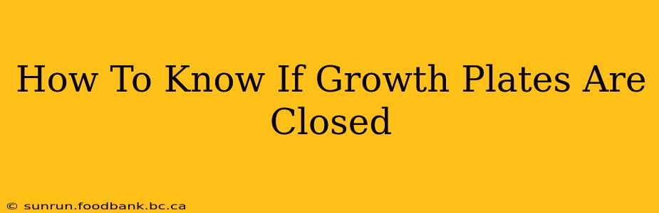 How To Know If Growth Plates Are Closed