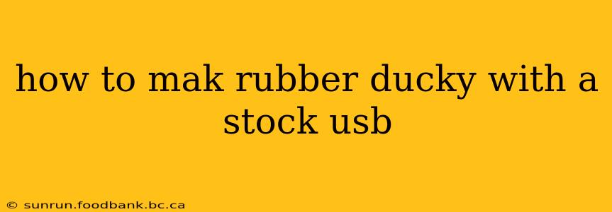 how to mak rubber ducky with a stock usb