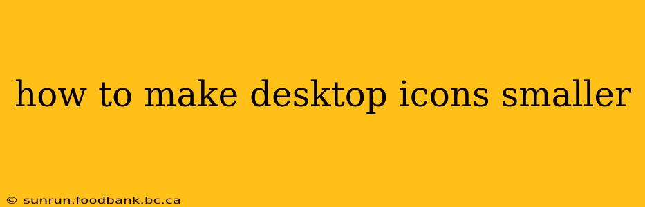 how to make desktop icons smaller