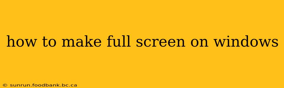 how to make full screen on windows
