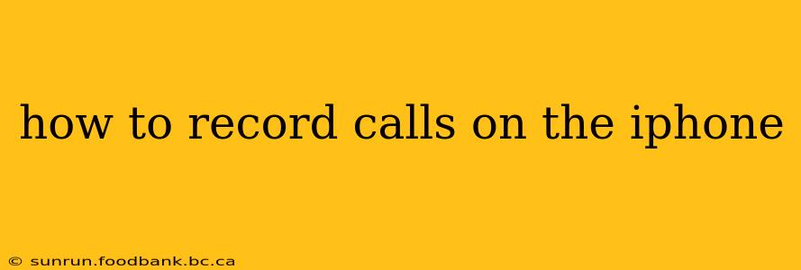 how to record calls on the iphone