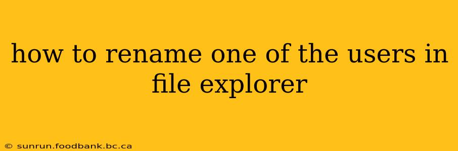 how to rename one of the users in file explorer