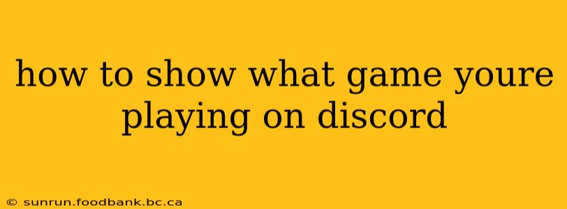 how to show what game youre playing on discord