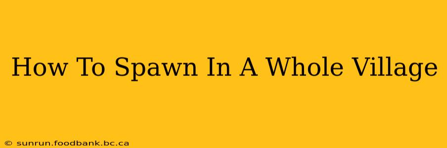 How To Spawn In A Whole Village