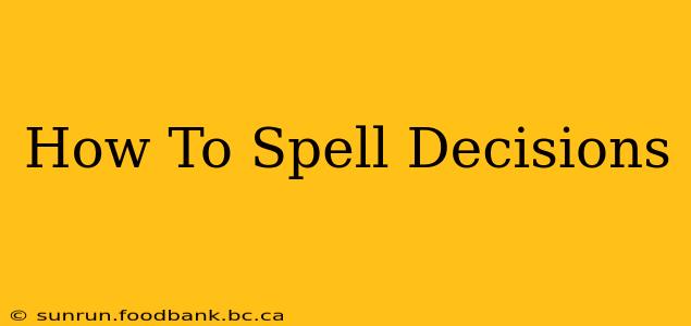 How To Spell Decisions
