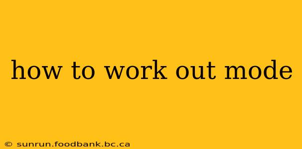 how to work out mode