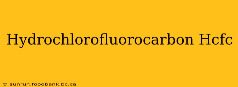 Hydrochlorofluorocarbon Hcfc