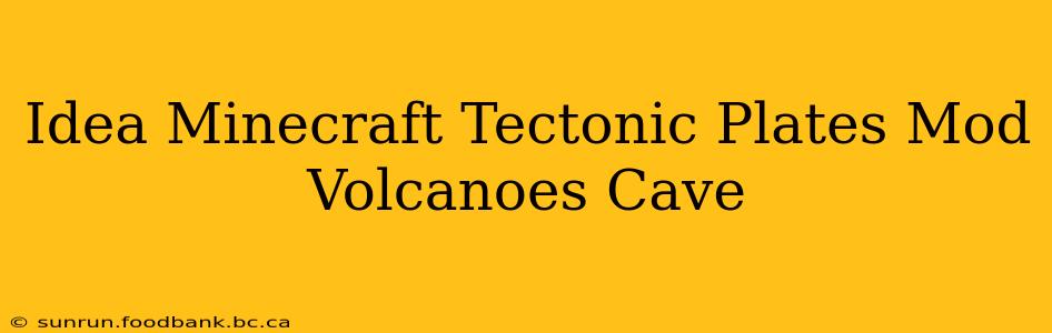 Idea Minecraft Tectonic Plates Mod Volcanoes Cave