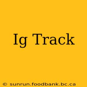 Ig Track