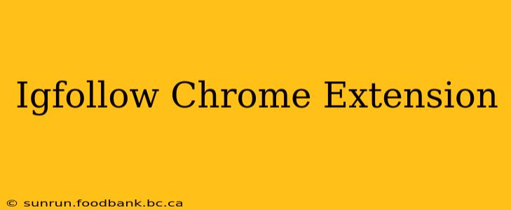 Igfollow Chrome Extension