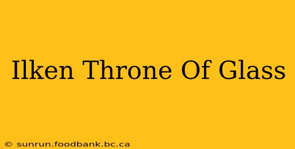 Ilken Throne Of Glass