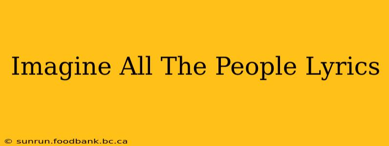 Imagine All The People Lyrics