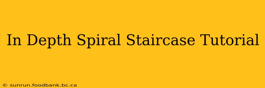 In Depth Spiral Staircase Tutorial