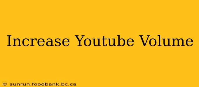 Increase Youtube Volume